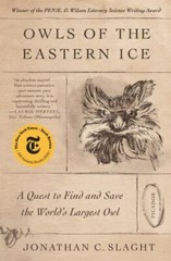 Owls of the Eastern Ice: A Quest to Find and Save the World’s Largest Owl – Slag