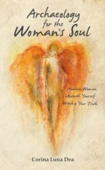 Archaeology for the Woman’s Soul: Awaken Woman, Unearth Yourself, Worship…