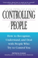 Controlling People : How to Recognize, Understand, and Deal with