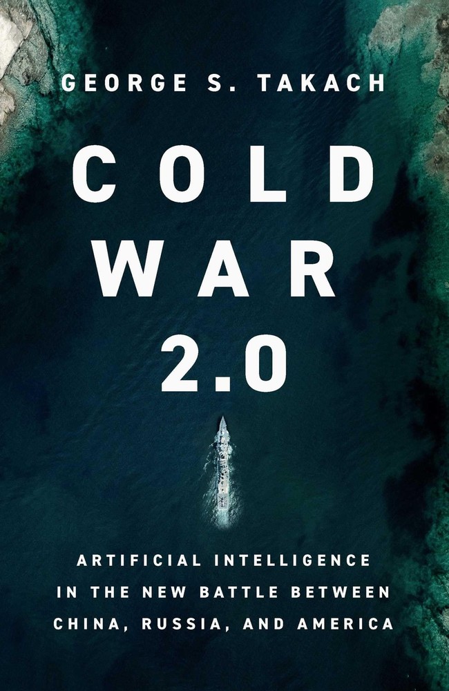 Cold War 2.0: Artificial Intelligence in the New Battle between China, Russi…