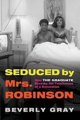 Seduced by Mrs. Robinson: How the Graduate Became the Touchstone of a Generation