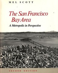 THE SAN FRANCISCO BAY AREA: A METROPOLIS IN PERSPECTIVE By Mel Scott