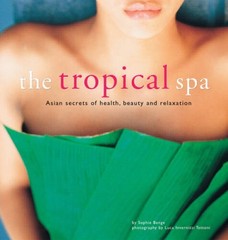 The Tropical Spa: Asian Secrets of Health, Beauty and Relaxation – VERY GOOD