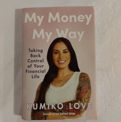 My Money My Way : Taking Back Control of Your Financial Life by Kumiko Love…