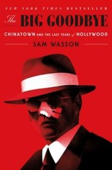 The Big Goodbye: Chinatown and the Last Years of Hollywood, Wasson, Sam, Good Bo