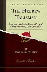 The Hebrew Talisman: Reprinted Verbatim From a Copy of a Rare Pamphlet