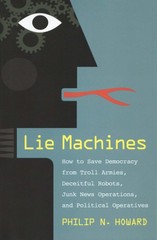 Philip N Howard / Lie Machines How to Save Democracy from Troll Armies Deceitful
