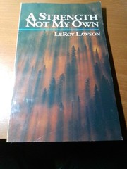 A STRENGTH NOT MY OWN By E. Leroy Lawson B49