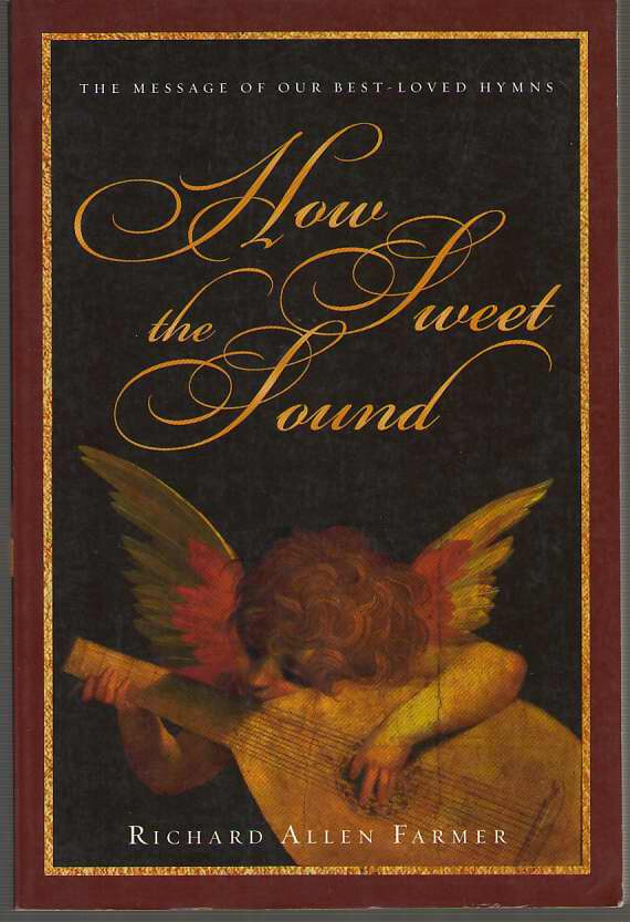 How Sweet the Sound : The Message of Our Best-Loved Hymns by Richard Allen…