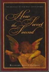 How Sweet the Sound : The Message of Our Best-Loved Hymns by Richard Allen…