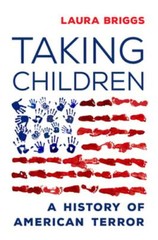 Taking Children: A History of American Terror by Laura Briggs: Used