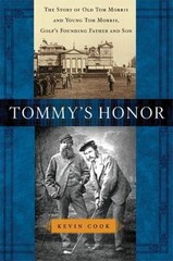 Tommy’s Honor: The Story of Old Tom Morris and Young Tom Morris, Golf’s…