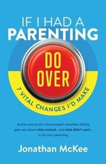 If I Had a Parenting Do-Over: 7 Vital Cha- 1683220676, Jonathan McKee, paperback