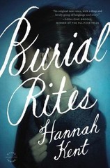Burial Rites By Hannah Kent 2013 Hardcover 1st Ed. crate-30-1220