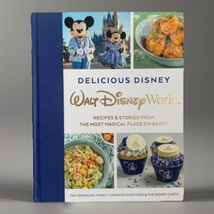 Delicious Disney: Walt Disney World: Recipes & Stories from The Most Magical Pl