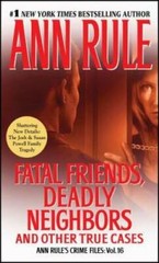 Fatal Friends, Deadly Neighbors: Ann Rule’s Crime Files Volume 16 – GOOD