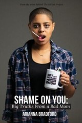 Shame On You: Big Truths from a Bad Mom – paperback, Bradford, 0578652714