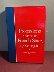 Professions and the French State, 1700-1900 Gerald L. Geison Editor 1984 HC