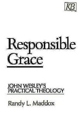 Responsible Grace: John Wesley’s Practical Theology (Kingswood Series), Maddox,
