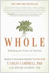 Whole: Rethinking the Science of Nutrition – hardcover Campbell, T. Colin|Ja…