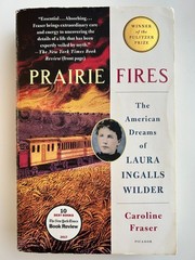 Prairie Fires: The American Dreams of Laura Ingalls Wilder by Fraser, Caroline
