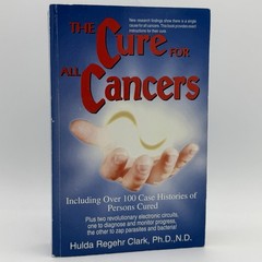 The Cure for All Cancers – Hulda Regehr Clark (New Century Press, 1993)