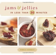 Jams and Jellies in Less Than 30 Minutes Hardcover Pamela Bennett