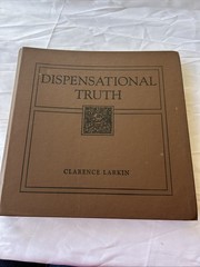 Dispensational Truth or God’s Plan and Purpose in the Ages Clarence Larkin 1920