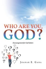 Who Are You, God?: Encouragement for God Seekers, Gana, Joanah E, Excellent Book