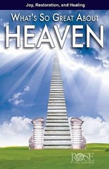 What’s So Great about Heaven by Rose Publishing Staff