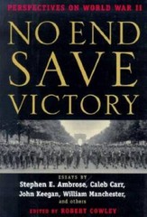 No End Save Victory: Perspectives on World War II – Hardcover By Various – GOOD