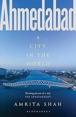 Ahmedabad: A City in the World by Amrita Shan