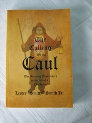The Calling of the Caul Living in Spirit by Lester “Smitty” Smith Jr. 274 pages