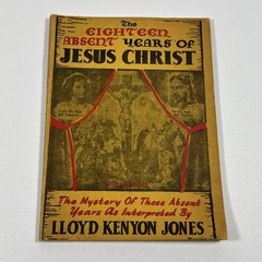 The Eighteen Absent Years of Jesus Christ by Lloyd Kenyon Jones PB 1964