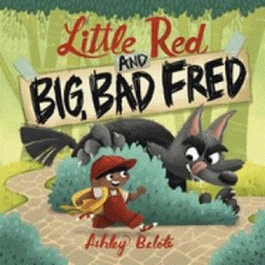 Little Red and Big, Bad Fred Hardcover Ashley Belote