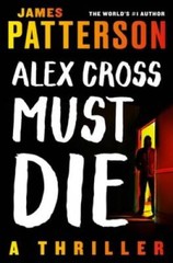 Alex Cross Must Die: A Thriller – Paperback By Patterson, James – GOOD