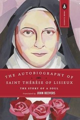 The Autobiography of Saint Therese of Lisieux: The Story of a …