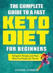 The Complete Guide To A Fast Keto Diet For Beginners: Ketogenic Recipes And…