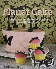 Planet Cake; A Beginner’s Guide to Decorating Incredible Cakes-Paris Cutler NEW