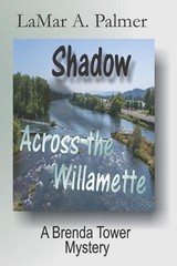 Shadow Across the Willamette: A Brenda Tower Mystery by Lamar A. Palmer (English