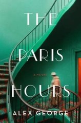The Paris Hours: A Novel – Hardcover By George, Alex – GOOD