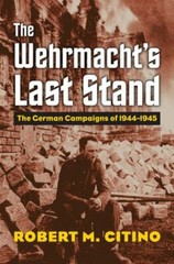 The Wehrmacht’s Last Stand: The German Campaigns of 1944-1945 (Modern War Studie