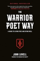 Warrior Poet Way, The: A Guide to Living Free and Dying Well, Lovell, John..