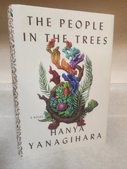 PEOPLE IN THE TREES Hanya Yanagihara NOVEL 1st Edition First Print FICTION 2013