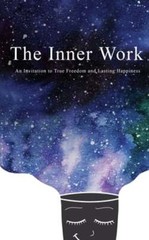 The Inner Work: An Invitation to True Freedom and Lasting Happiness by Cottrell