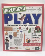 Unplugged Play No Batteries. No Plugs. Pure Fun by Bobbi Conner 2007