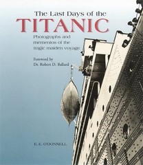 The Last Days of the Titanic: Photographs and Mementos of the Tragic – VERY GOOD