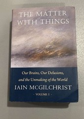 The Matter With Things Volume I by Iain McGilchrist Paperback 1
