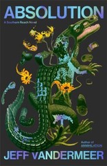 Absolution : A Southern Reach Novel Hardcover Jeff VanderMeer