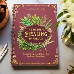 The Natural Healing Handbook – Ancient Herbal Remedies Spiral-Bound Guide